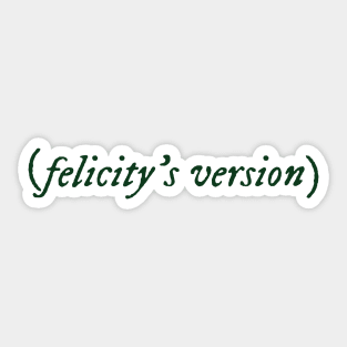 Felicity's Version Sticker